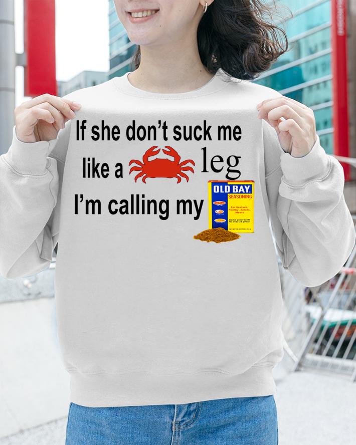 If She Don't Suck Me Like A Crab Leg I'm Calling My Old Bay t-shirt sweatshirt