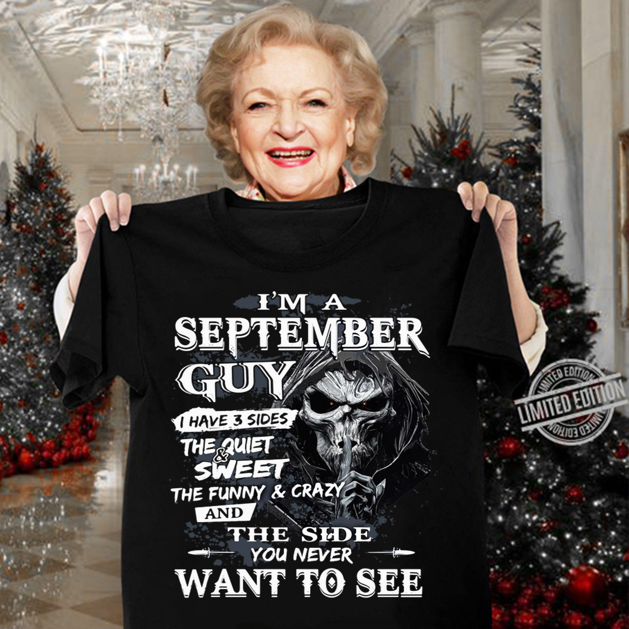 Skeleton Death Im A September Guy I Have 3 Sides The Quiet And Sweet The Funny And Crazy And The Side You Never Want To See t-shirt woman shirt