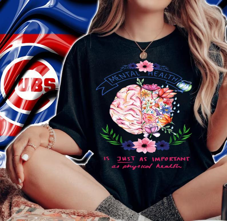 Flower Brain Mental Health Is Just As Important As Physical Health t-shirt woman shirt