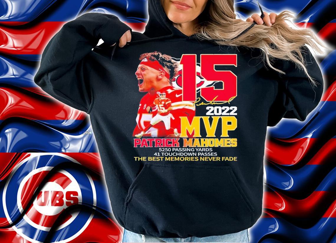 2022 MVP Patrick Mahomes 5250 passing yards 41 touchdown passes the best memories never fade shirt t-shirt hoodie