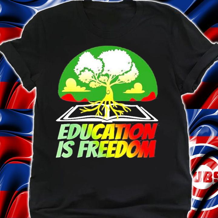 Black History Education Is Freedom Shirt t-shirt shirt