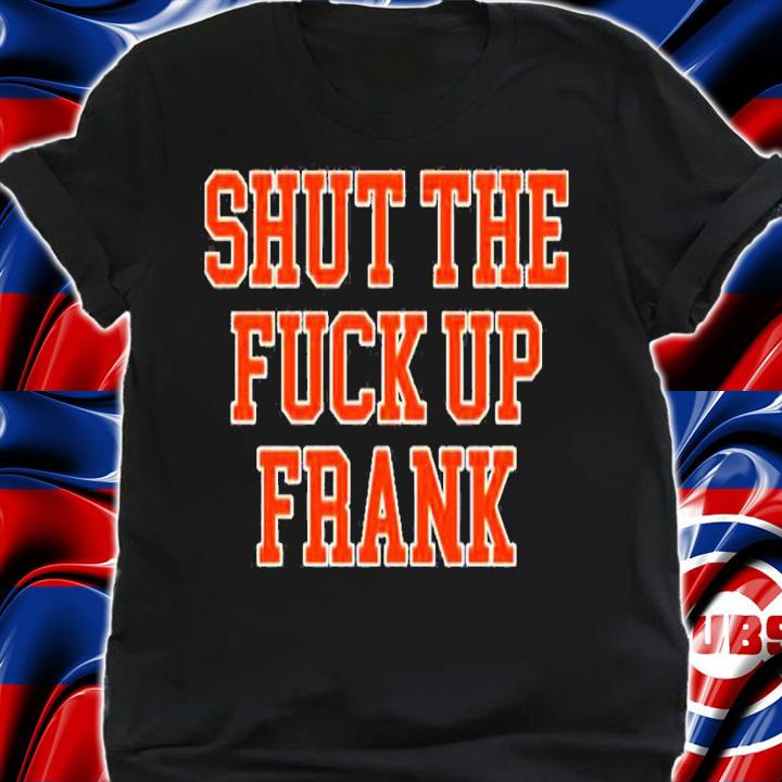 Awesome shut The Fuck Up Frank Barstool Shirt t-shirt shirt