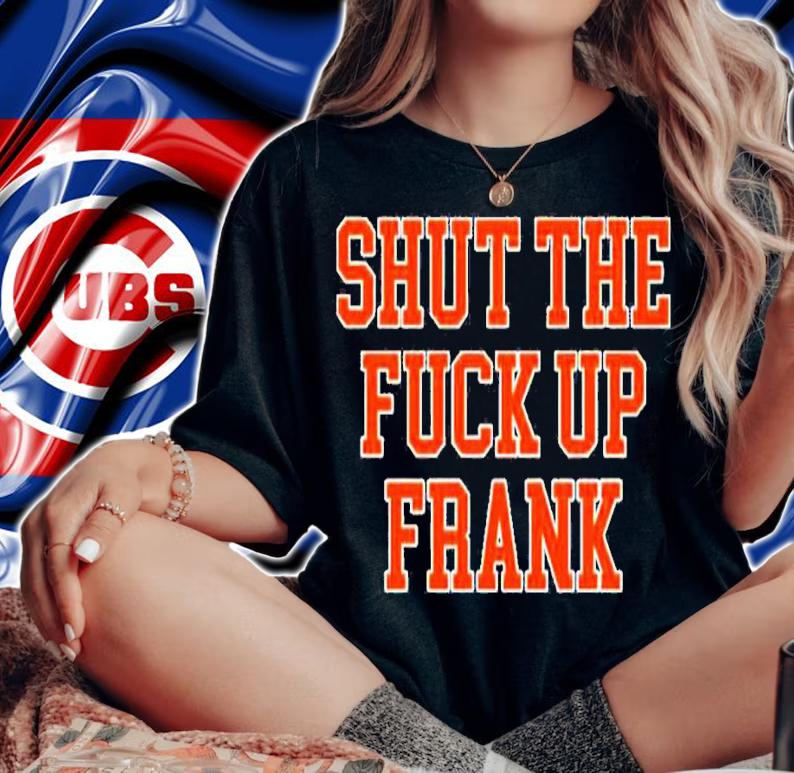 Awesome shut The Fuck Up Frank Barstool Shirt t-shirt woman shirt