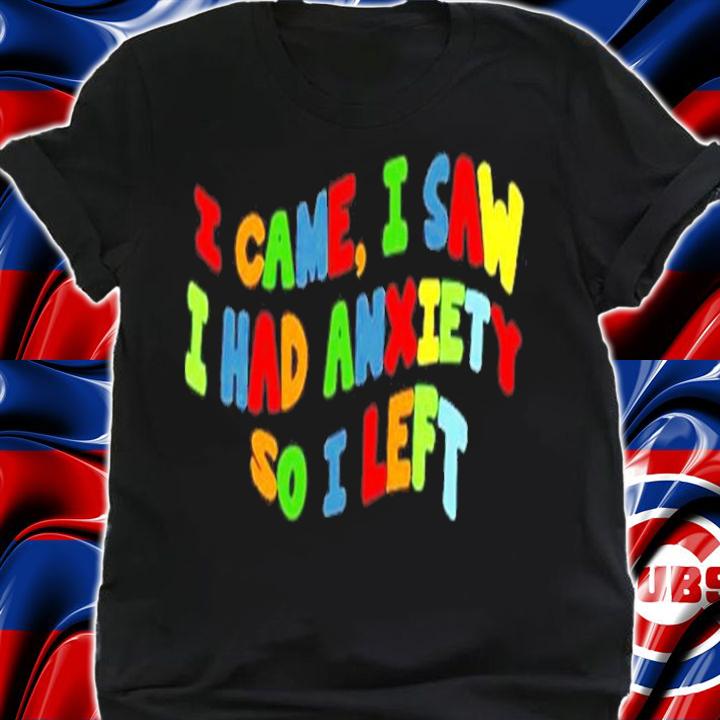 Eric Alper I Came I Saw I Had Anxiety So I Left Shirt t-shirt shirt