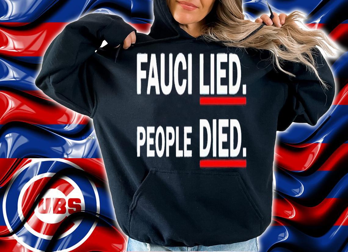 Fauci lied people died shirt t-shirt hoodie