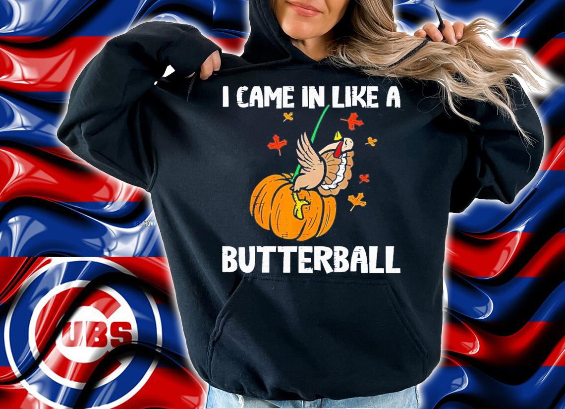I came in like a butterball shirt t-shirt hoodie