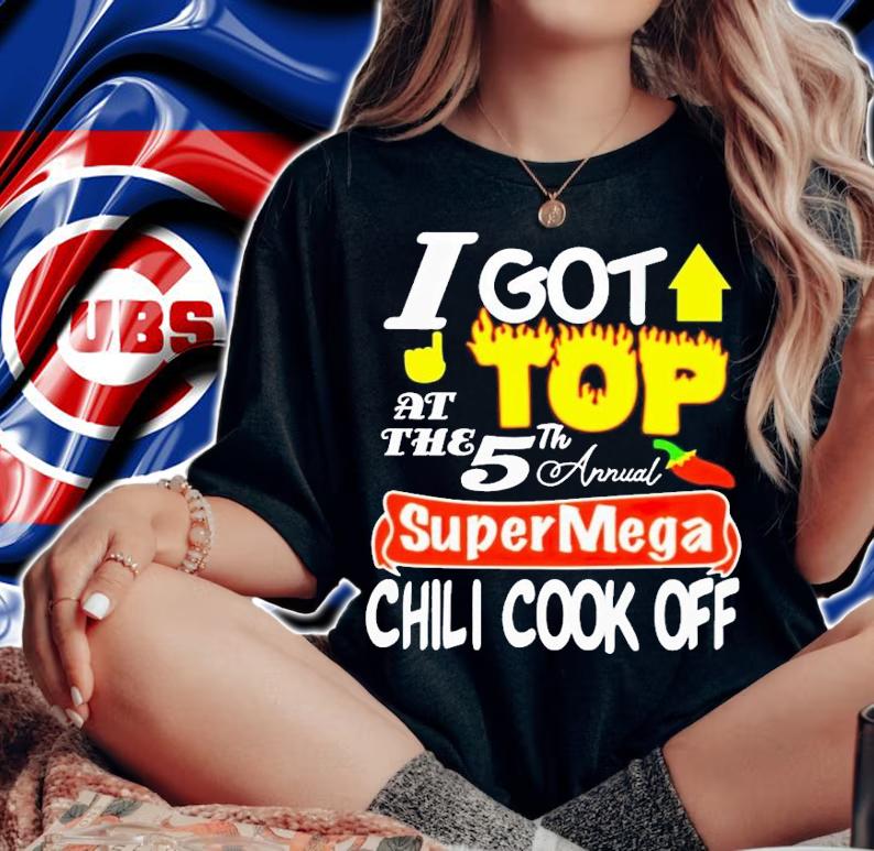 I got top at the 5th annual super mega chili cook off shirt t-shirt woman shirt
