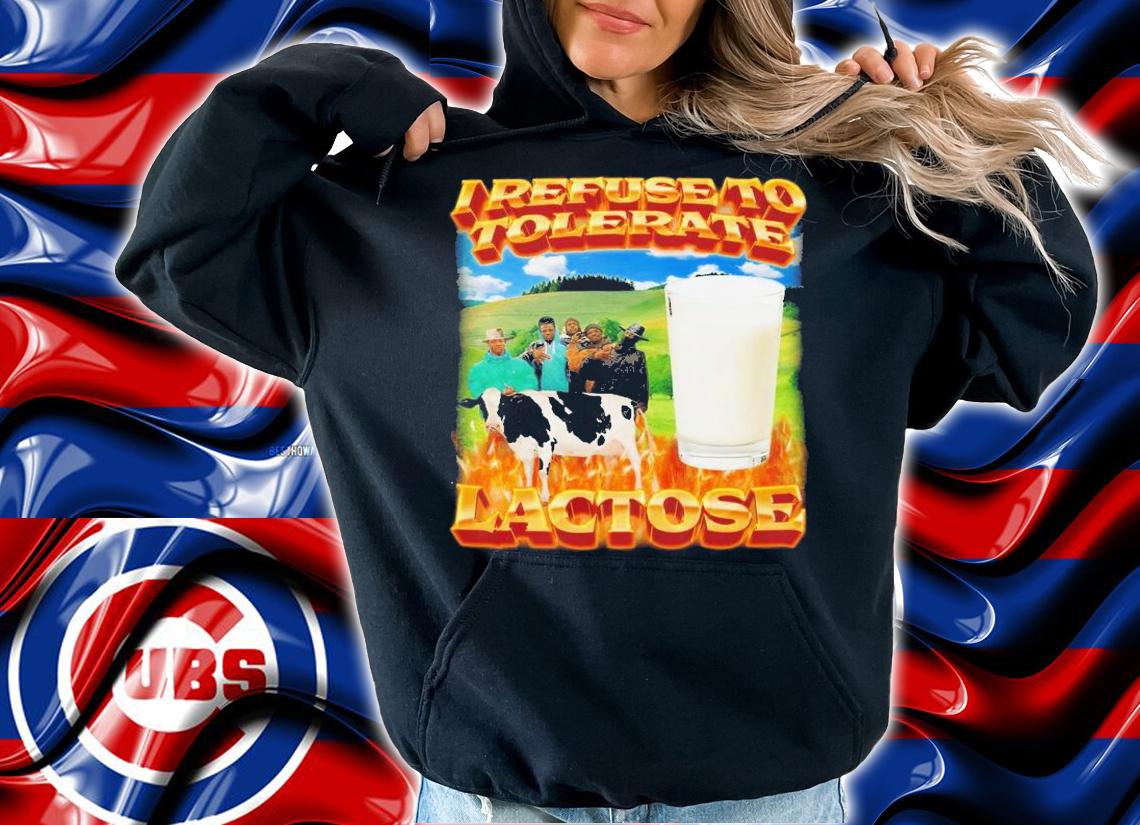I refuse to tolerate lactose shirt t-shirt hoodie
