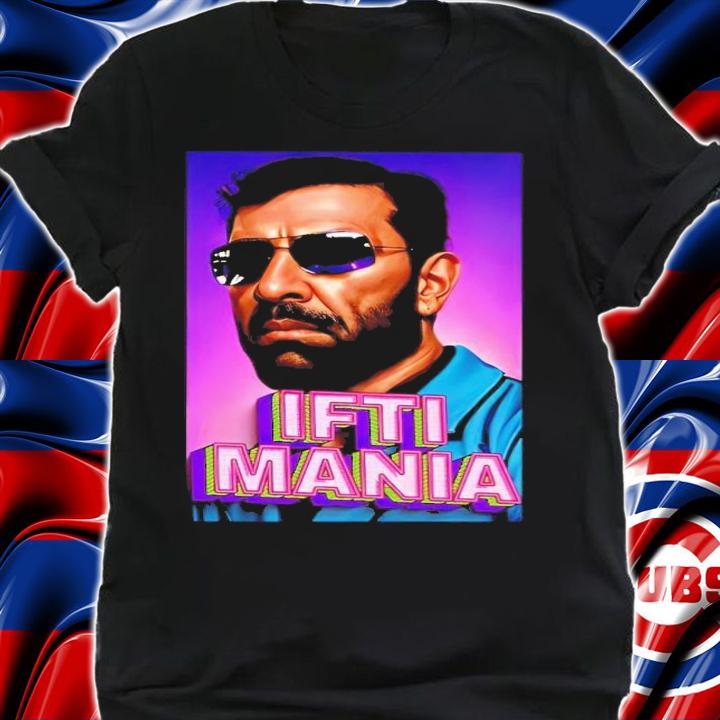 Iftikhar Ahmad Ifti Mania t-shirt shirt
