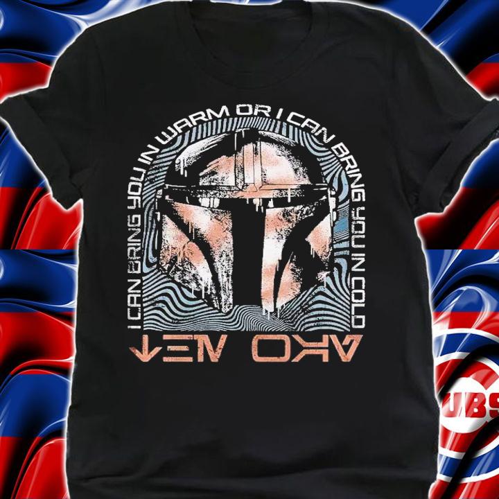 I can bring you in warm or I can bring you in cold Bounty Hunter shirt t-shirt shirt