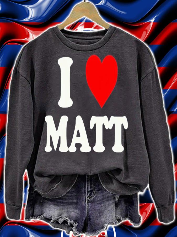 I love Matt shirt t-shirt sweatshirt