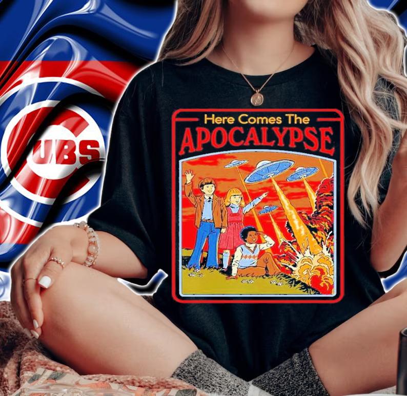 Here Comes The Apocalypse shirt t-shirt woman shirt