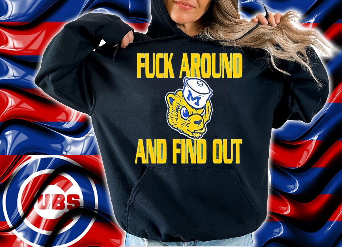 Michigan Wolverines fuck around and find out shirt t-shirt hoodie