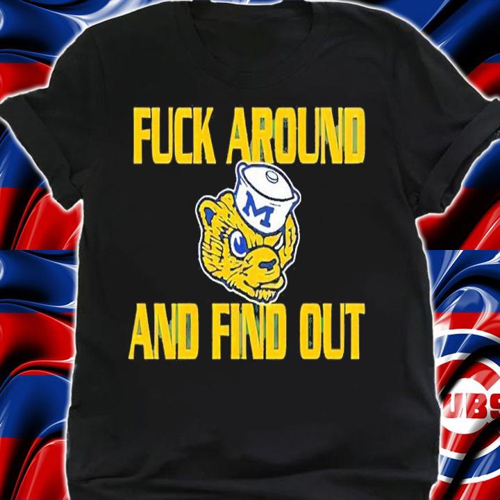 Michigan Wolverines fuck around and find out shirt t-shirt shirt
