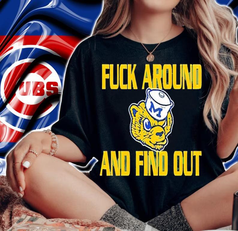 Michigan Wolverines fuck around and find out shirt t-shirt woman shirt