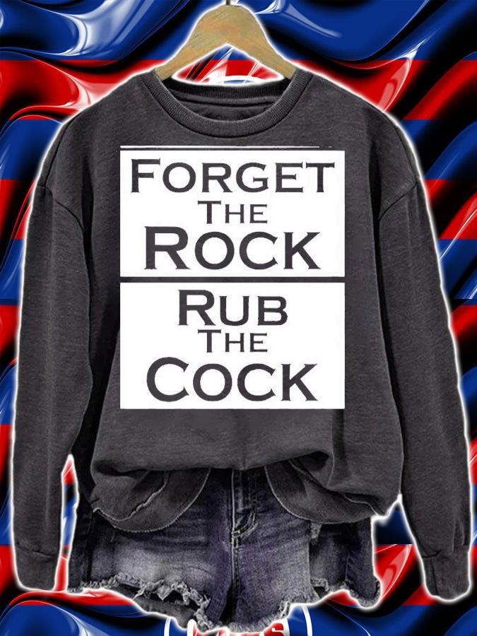 Forget the rock rub the cock shirt t-shirt