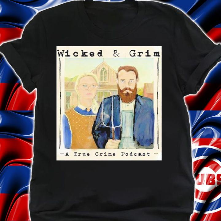 Wicked and Grim a true crime podcast shirt t-shirt
