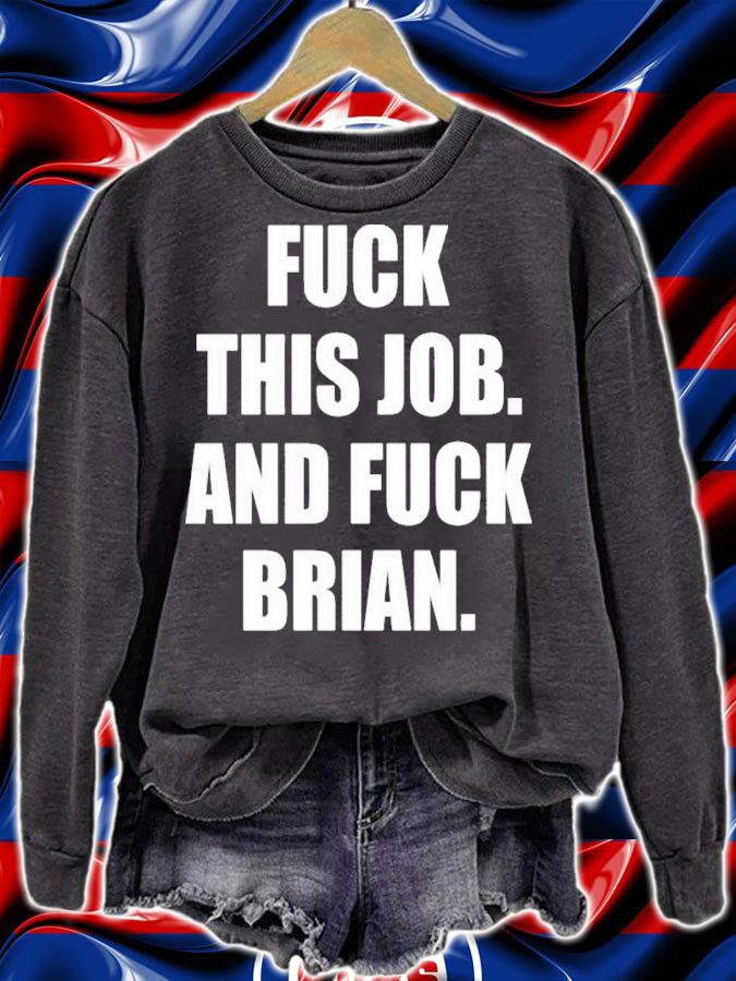Fuck This Job And Fuck Brian Shirt t-shirt sweatshirt