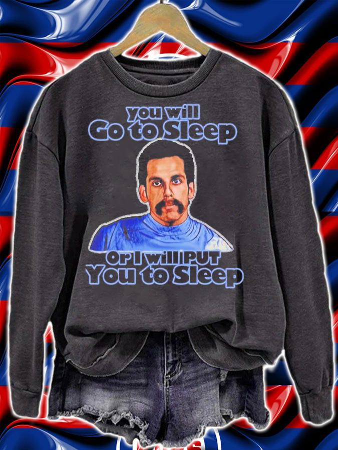 You Will Go To Sleep Or I Will Put You To Sleep T-Shirt t-shirt sweatshirt