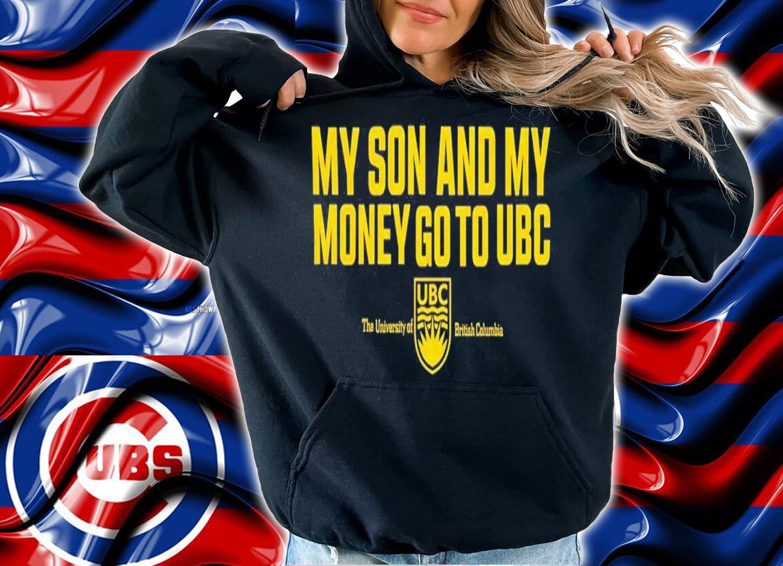 My Son And My Money Go To UBC T-Shirt t-shirt