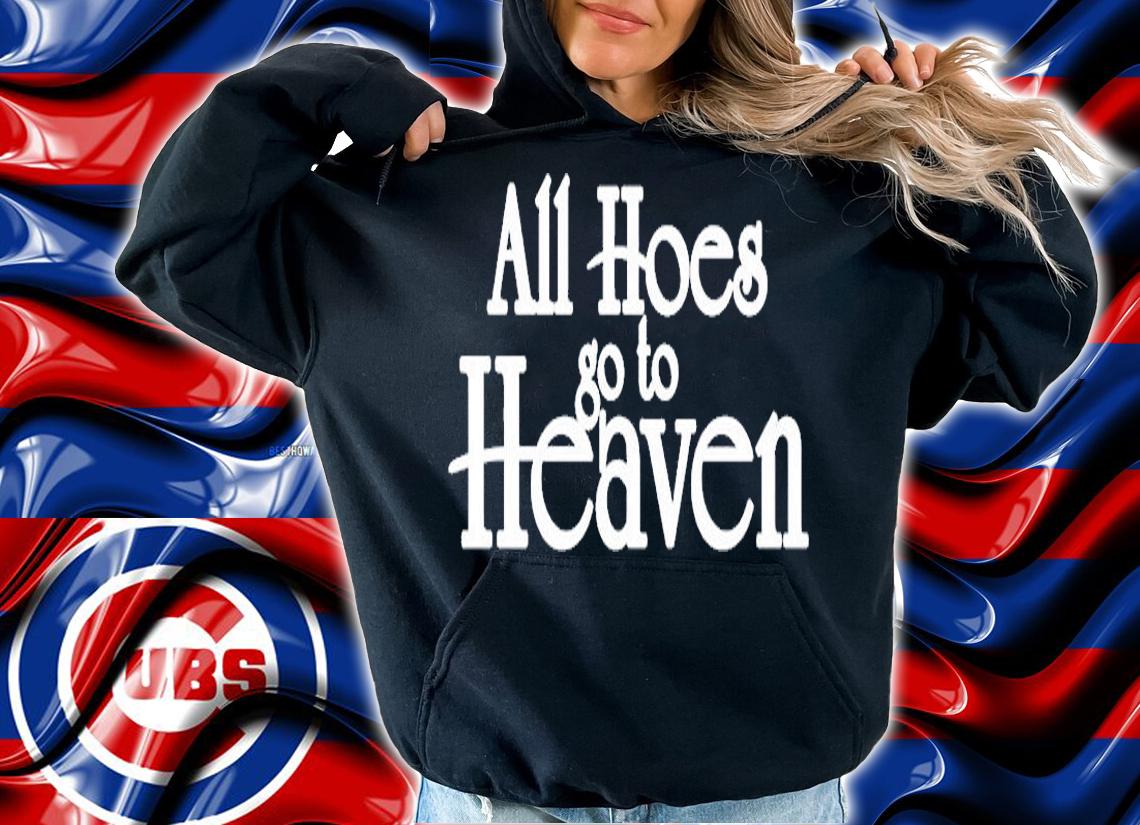 All Hoes Go To Heaven T-Shirt t-shirt hoodie