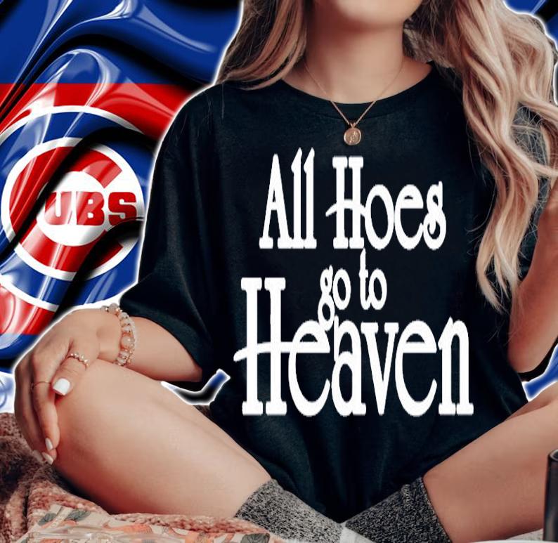 All Hoes Go To Heaven T-Shirt t-shirt woman shirt