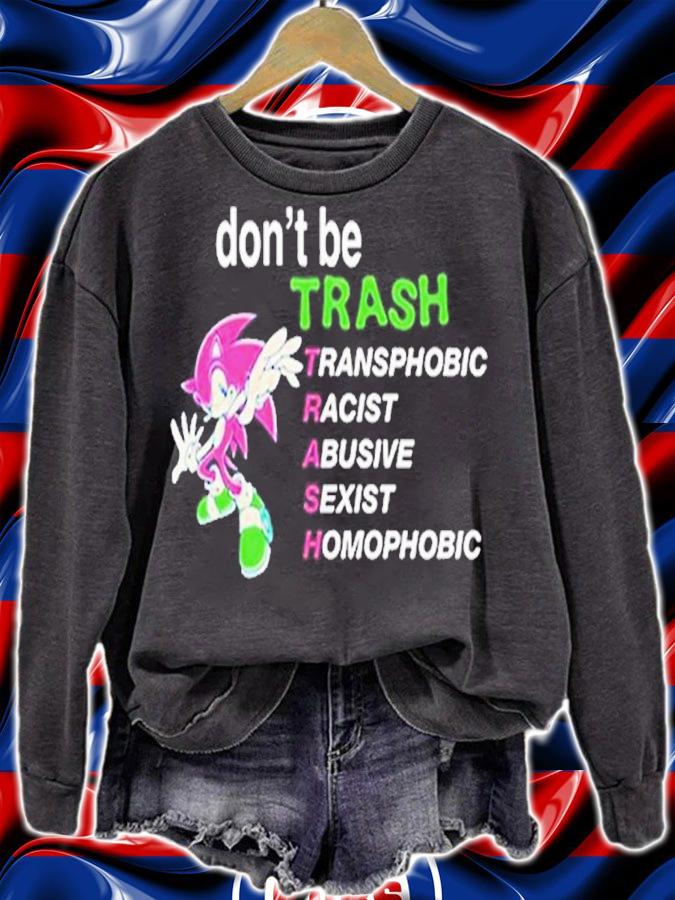 Dont Be Trash Transphobic Racist Abusive Sexist Homophobic shirt t-shirt