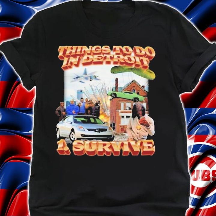 Things To Do In Detroit 1 Survive T-Shirt t-shirt