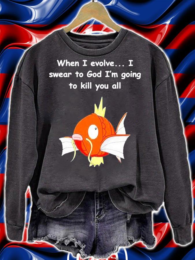 When I Evolve I Swear To God Im Going To Kill You All shirt t-shirt sweatshirt