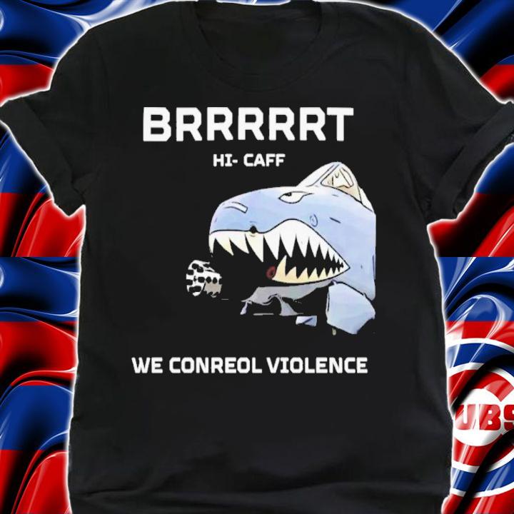Dale Stark Brrrrrt Hi Caff We Conreol Violence Shirt t-shirt