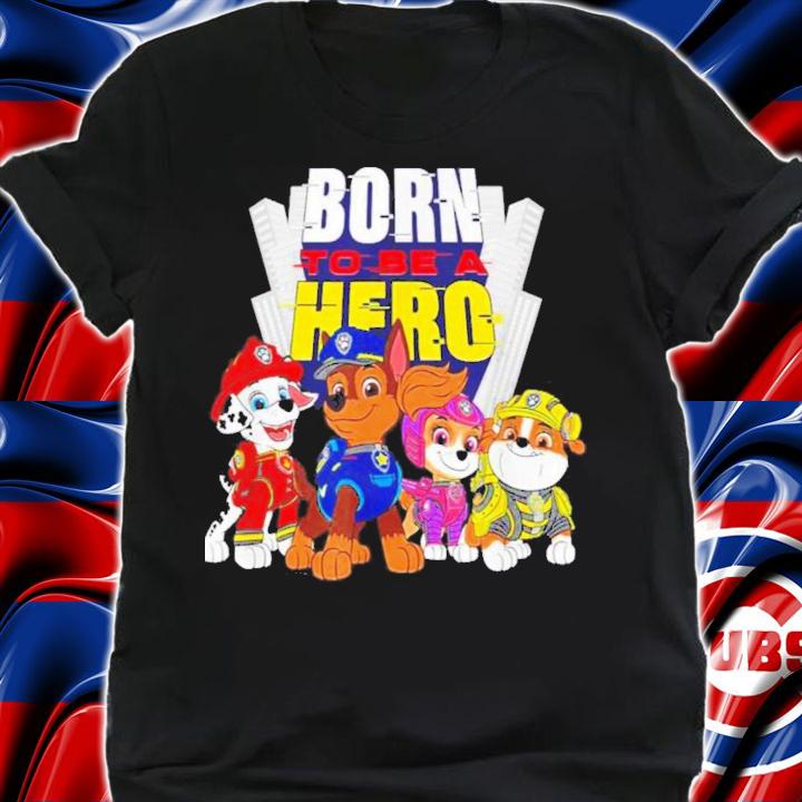 Decisive Nimble In Helping Others Nice Paw Patrol The Movie Born To Be A Hero T-Shirt t-shirt