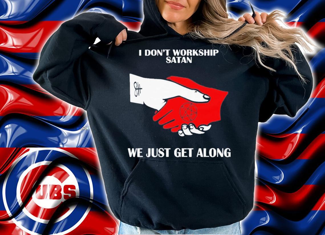 I Don't Workship Satan We Just Get Along T-Shirt t-shirt hoodie