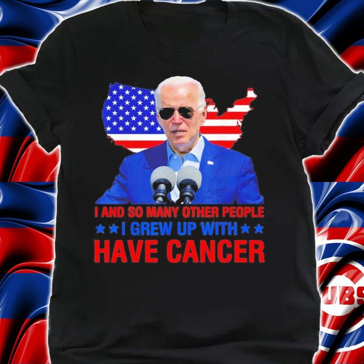 Joe Biden I And So Many Other People I Grew Up With Has Cancer T-Shirt t-shirt