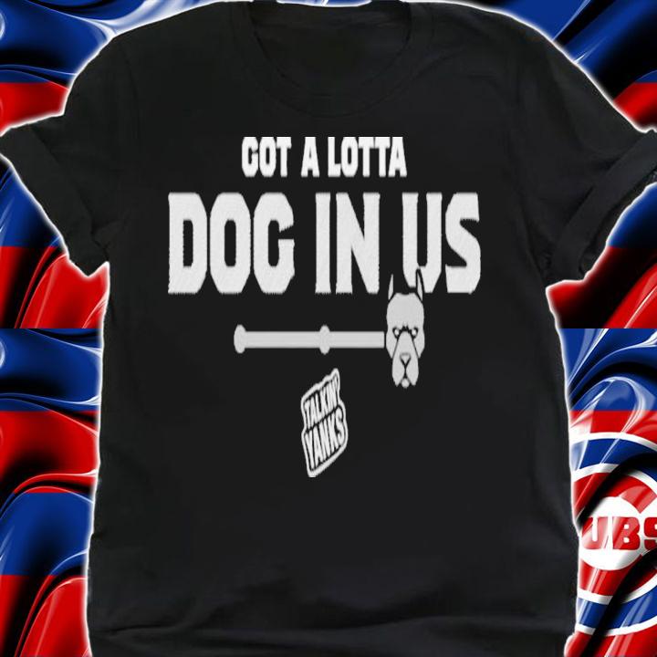Jomboy Media Store Talkin' Yanks Got A Lotta Dog In Us T-Shirt t-shirt shirt