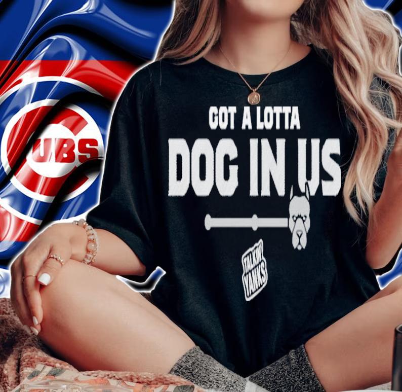 Jomboy Media Store Talkin' Yanks Got A Lotta Dog In Us T-Shirt t-shirt woman shirt