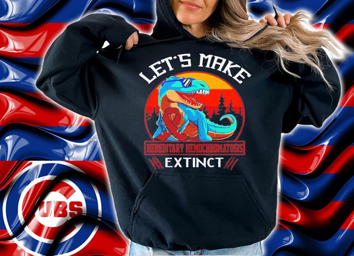 Let's Make Hereditary Hemochromatosis Extinct Dinosaur Shirt t-shirt