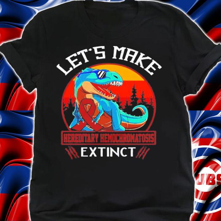 Let's Make Hereditary Hemochromatosis Extinct Dinosaur Shirt t-shirt