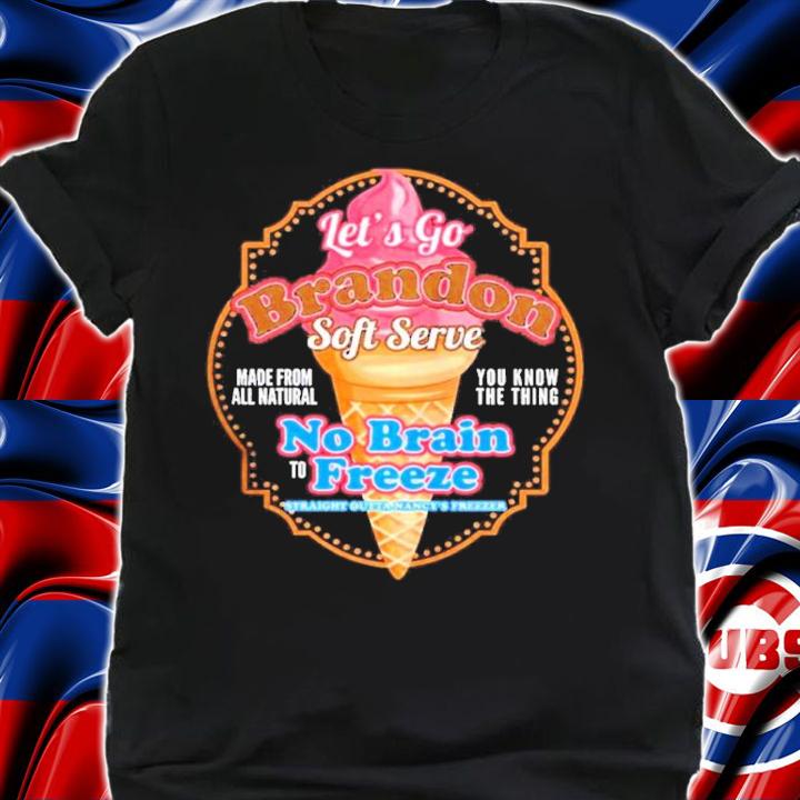 Lets Go Brandon Soft Serve Ice Cream No Brain Freeze Shirt t-shirt