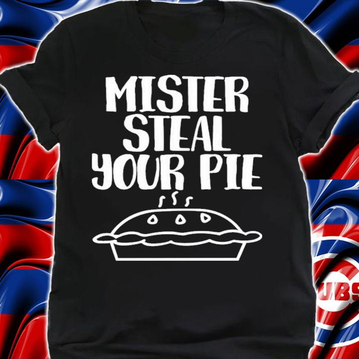 Mister Steal Your Pie Your Part Crooked Get Into It T-Shirt t-shirt