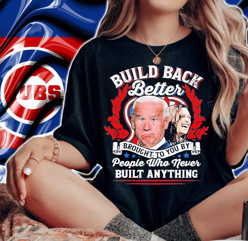 Never Built Anything Biden Harris T-Shirt t-shirt woman shirt