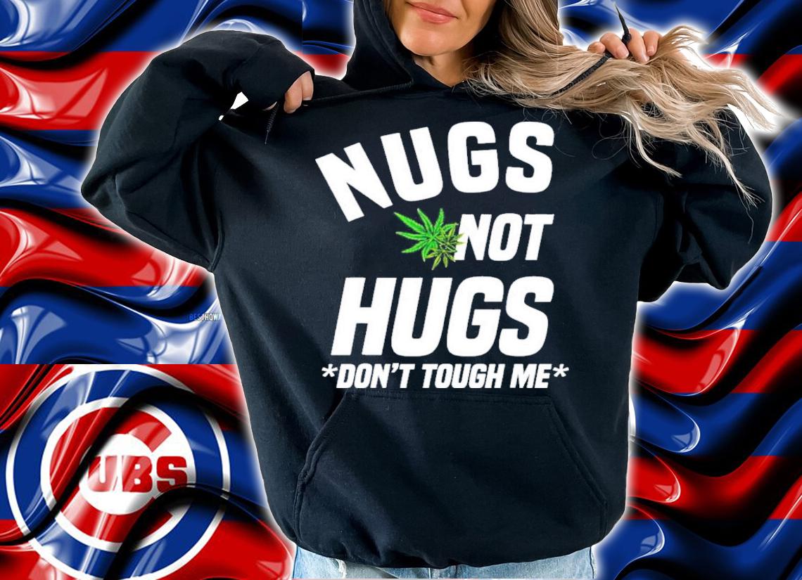 Nugs Not Hugs Don't Touch Me Weed Lover Shirt t-shirt