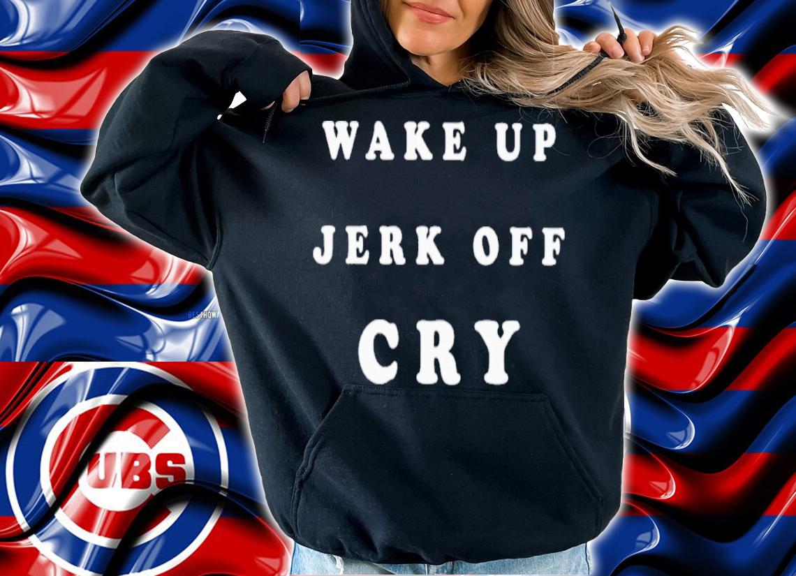 Shanghai Wake Up Jerk Off Cry Shirt t-shirt hoodie