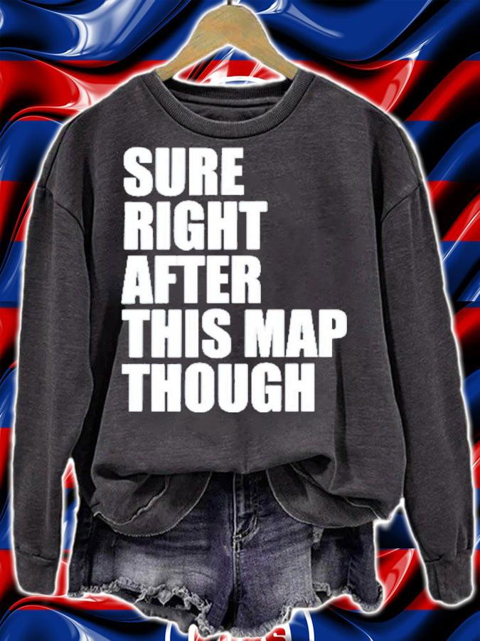 Sure Right After This Map Though Shirt t-shirt sweatshirt