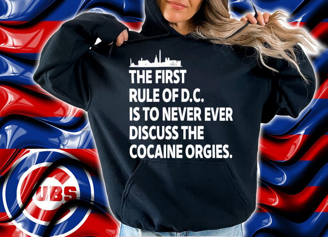 The First Rule Of Dc Is To Never Ever Discuss The Cocaine Orgies T-Shirt t-shirt