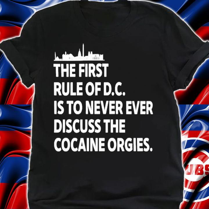 The First Rule Of Dc Is To Never Ever Discuss The Cocaine Orgies T-Shirt t-shirt