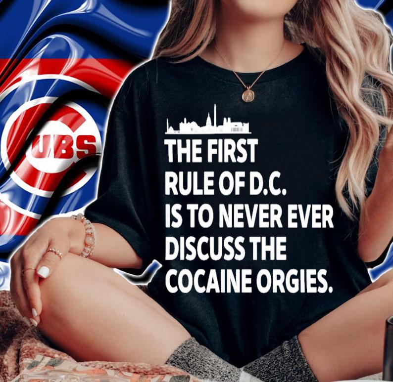 The First Rule Of Dc Is To Never Ever Discuss The Cocaine Orgies T-Shirt t-shirt