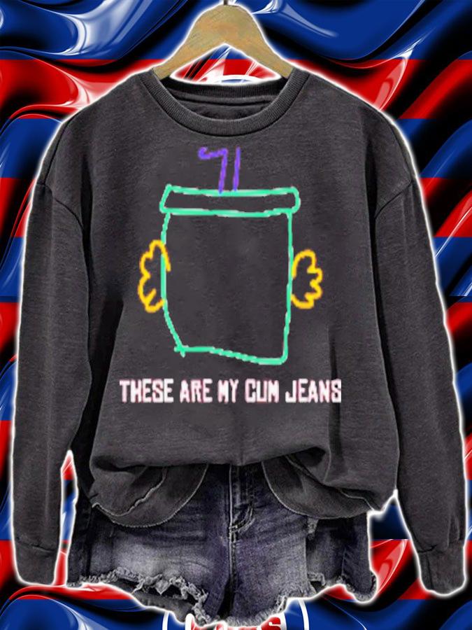 These Are My Cum Jeans Shirt t-shirt sweatshirt