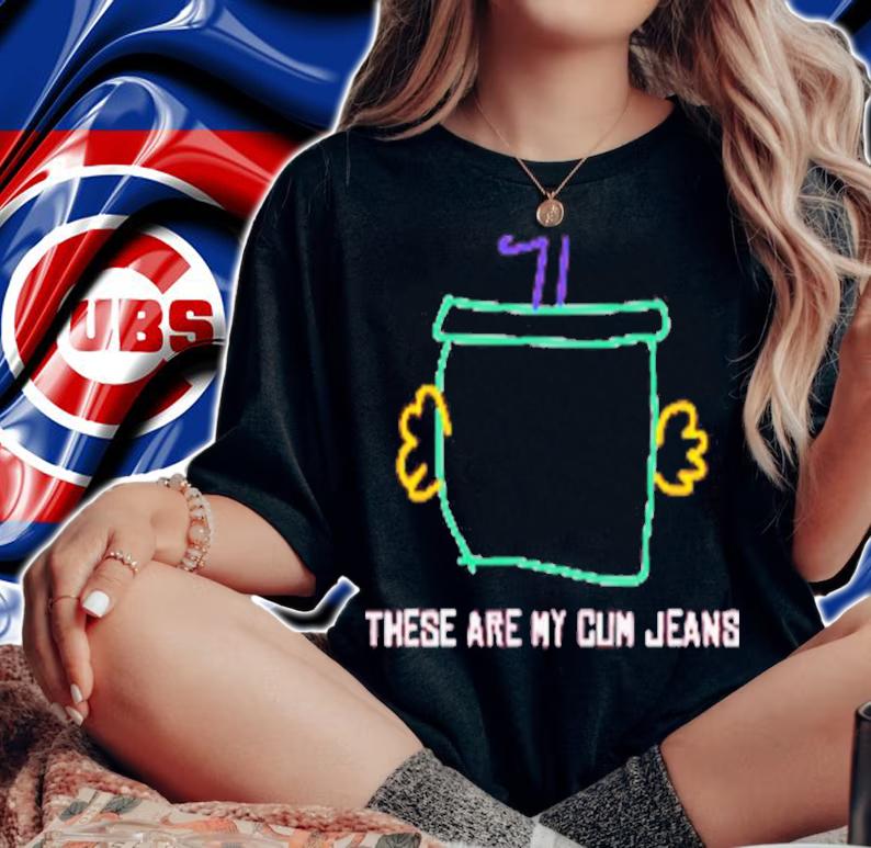 These Are My Cum Jeans Shirt t-shirt woman shirt