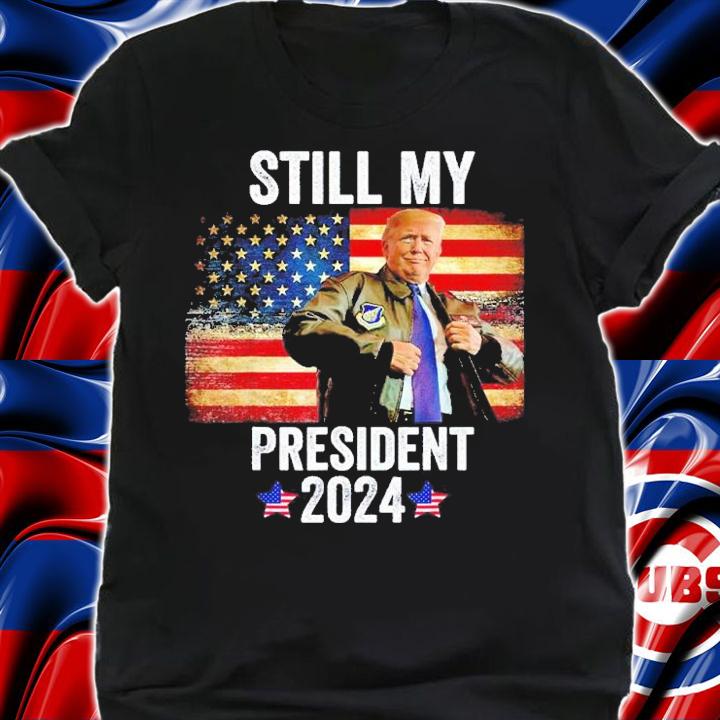 Trump 2024 Election Vote Trump Still My President Trump shirt t-shirt
