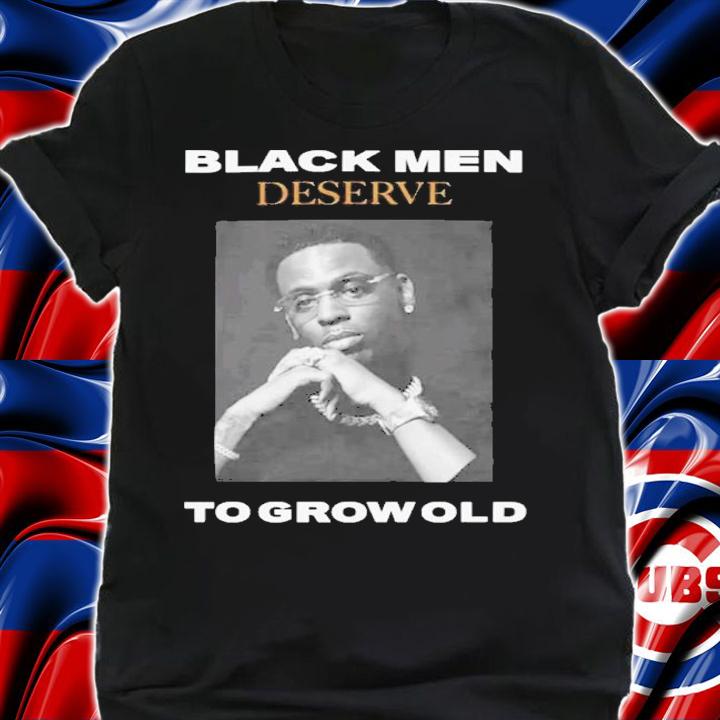 Young Dolph Black Men Deserve To Grow Old Shirt t-shirt